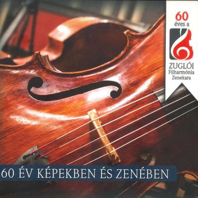 60 év képekben és zenében - 60 éves a Zuglói Filharmónia Zenekara (2 DVD) (karmester)