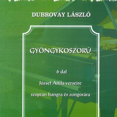 Gyöngykoszorú - 6 dal József Attila verseire szoprán hangra és zongorára