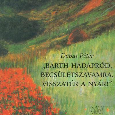 „Barth hadapród, becsületszavamra, visszatér a nyár!"