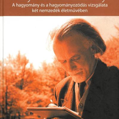 Kodály Zoltán és tanítványai - a hagyomány és a hagyományozódás vizsgálata két nemzedék életművében