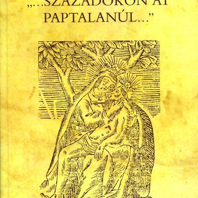 „…századokon át paptalanúl…"