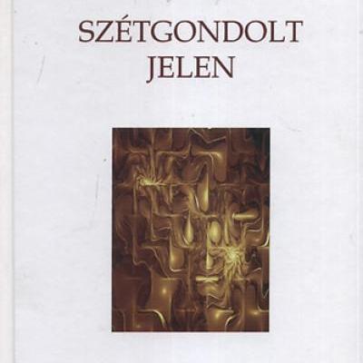 Szétgondolt jelen