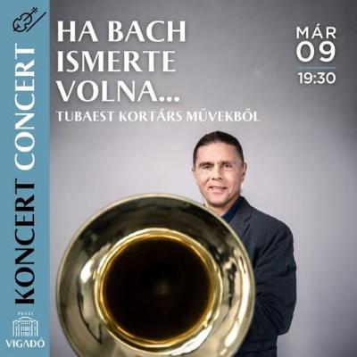 Ha Bach ismerte volna… - Tubaest kortárs művekből