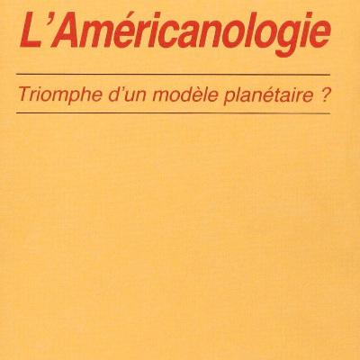 L'americanologie. Le triomphe du modčle planetaire?