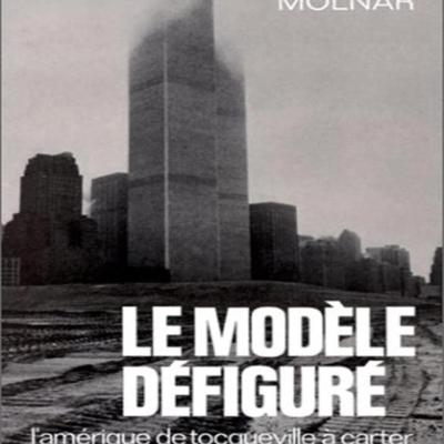 Le modèle dèfigurè : l'Amèrique de Tocqueville á Carter