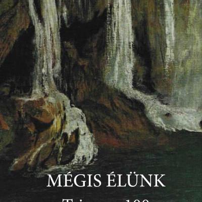 Mégis élünk – Trianon 100 - a Magyar Művészeti Akadémia író, költő és irodalomtörténész tagjainak antológiája