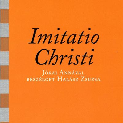 Imitatio Christi: Jókai Annával beszélget Halász Zsuzsa