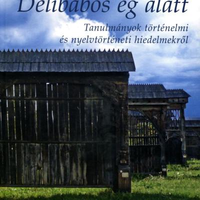 Délibábos ég alatt: Tanulmányok történelmi és nyelvtörténeti hiedelmekről